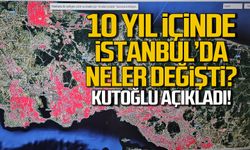 10 yılda İstanbul'da neler değişti? Prof. Dr. Kutoğlu açıkladı