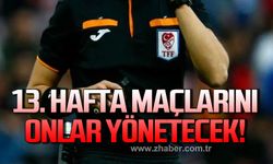 13. Hafta maçlarını onlar yönetecek!