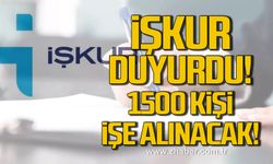 İşkur müjdeyi verdi! 1500 kişiye iş imkanı!