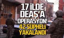 17 ilde DEAŞ'a operasyon! 42 şüpheli yakalandı!