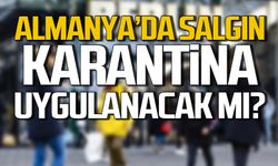 Almanya'da salgın! Karantina uygulanacak mı?