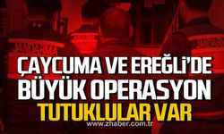 Çaycuma ve Ereğli'de büyük operasyon! Tutuklular var!