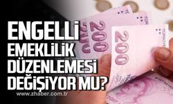 Engelli emeklilik düzenlemesi değişiyor mu?