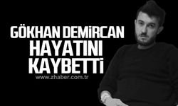 Gökhan Demircan hayatını kaybetti