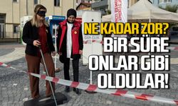 Görme engelli olmak ne kadar zor? Bir süre onlar gibi oldular