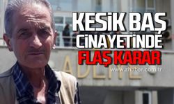 Kesik baş cinayetinde flaş karar!