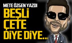 Beşli çete diye diye...