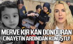 Merve Kır kan donduran cinayetin ardından konuştu!