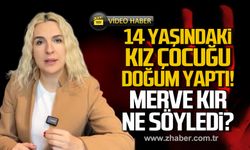 Çaycuma'da 14 yaşındaki kız çocuğu doğum yaptı! Merve Kır ne söyledi?