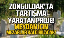 Zonguldak’ta Tartışma Yaratan Proje: Meydan için Mezarlıklar Kaldırılıyor!