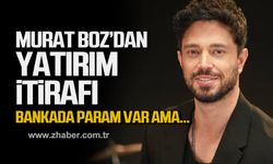 Murat Boz'dan yatırım itirafı! Bankada param var ama...