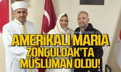 Amerikalı Maria, Zonguldak'ta Müslüman oldu