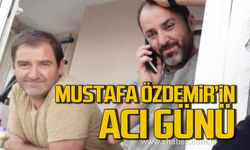 Mustafa Özdemir’in acı günü!