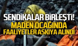 Sendikalar birleşti! Maden ocağında faaliyetler askıya alındı