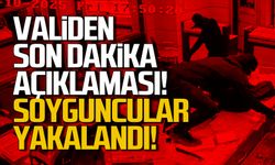 Validen son dakika açıklaması! Soyguncular yakalandı!