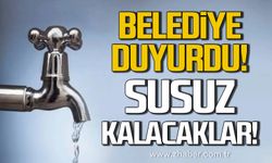 Belediye duyurdu! Susuz kalacaklar!