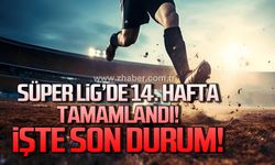 Süper Lig’de 14. Hafta tamamlandı! İşte son durum!