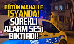 Bütün mahalle isyanda! Alarm sesi bıktırdı!