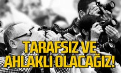 Şafak Erel; “Tarafsız ve ahlaklı olacağız!”