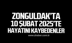 Zonguldak'ta 10 Şubat Pazartesi Günü hayatını kaybedenler!