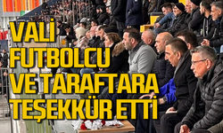 Vali taraftar ve futbolculara teşekkür etti!