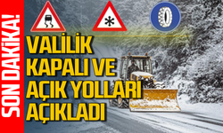 Valilik açıkladı: Hangi yol kapalı, hangi yol açık!