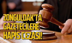 Zonguldak'ta gazetecilere hapis cezası geldi!