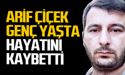 Arif Çiçek genç yaşta hayatını kaybetti!