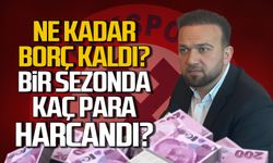 Ne kadar borç kaldı? Bir sezonda kaç para harcandı?