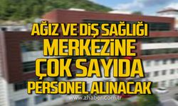 Ağız ve Diş Sağlığı Uygulama ve Araştırma Merkezi'ne çok sayıda personel alınacak!