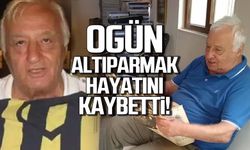 Ogün Altıparmak hayatını kaybetti