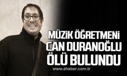 Müzik öğretmeni Can Duranoğlu evinde ölü bulundu!