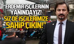 CHP'li Milletvekili Ertuğrul, Erdemir işçilerine destek verdi!