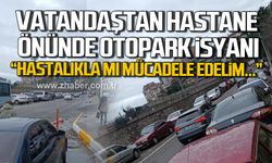 Vatandaştan hastane önünde otopark isyanı! "Hastalıkla mı mücadele edelim..."