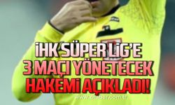 İHK, Süper Lig’e 3 maçı yönetecek hakemi açıkladı!