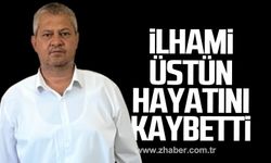 İlhami Üstün hayatını kaybetti!