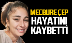 Mecbure Çep hayatını kaybetti!