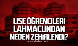 Kastamonu'da lise öğrencileri lahmacundan neden zehirlendi?