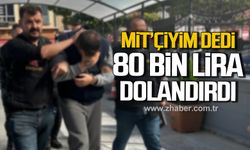 MİT'çiyim dedi! 80 bin lira dolandırdı!