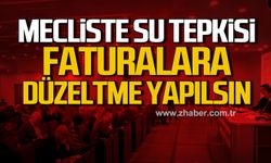 Mecliste su tepkisi! Su faturalarında düzeltme yapılsın!