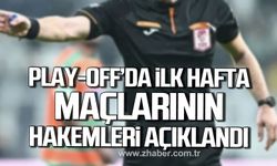 Play-Off’un ilk hafta maçlarını yönetecek hakemler açıklandı!