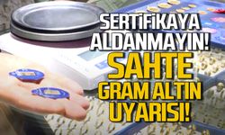 Sertifikaya Aldanmayın! Sahte Gram Altın Uyarısı!