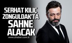 Serhat Kılıç Zonguldak'ta sahne alacak!