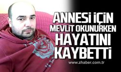 Taşkın Çakır annesi için mevlit okunurken hayatını kaybetti!