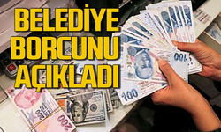 Belediyenin borcu tüm detayları ile açıklandı!