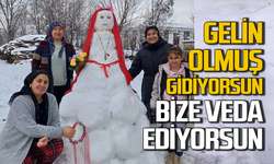 Gelin olmuş gidiyorsun bize veda ediyorsun!