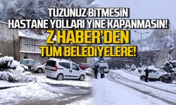 Tuzunuz bitmesin, hastane yolları yine kapanmasın! Z HABER’den tüm belediyelere