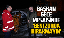 Başkan Erdem gece mesaisinde: "Beni zorda bırakmayın"