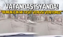 Vatandaş isyan etti! "Bunun için mi taşıt vergisi veriyoruz?"