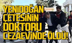 Yenidoğan Çetesi doktoru cezaevinde öldü!